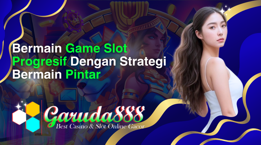 bermain game slot progresif dengan strategi bermain pintar