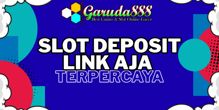 GARUDA888 SLOT DEPOSIT LINK AJA TERPERCAYA