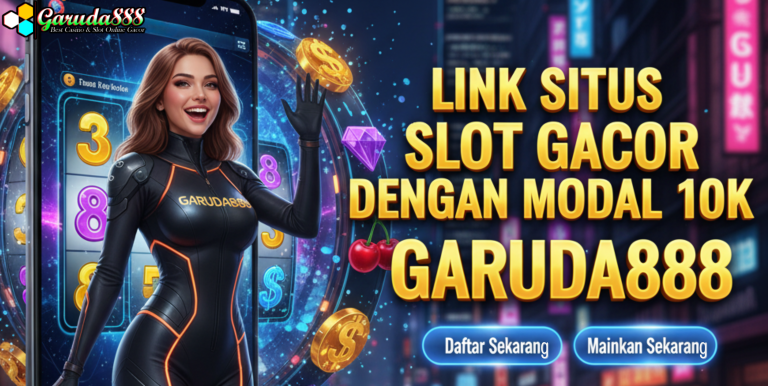 LINK SITUS SLOT GACOR DENGAN MODAL 10K GARUDA888