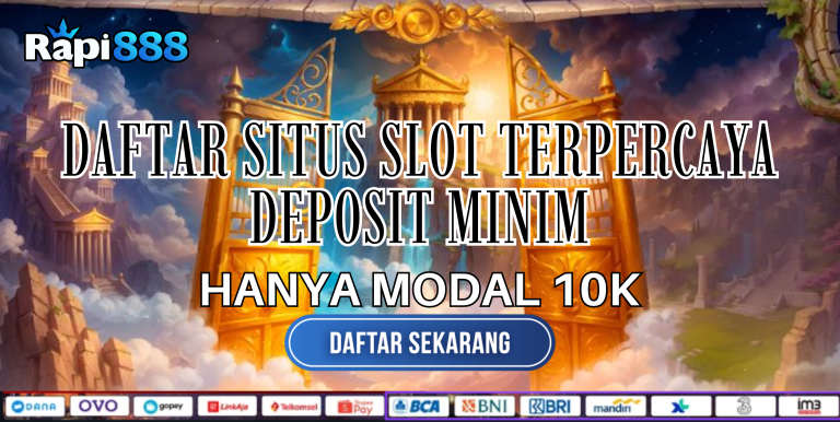 Daftar Situs Slot Terpercaya Deposit Minim RAPI888